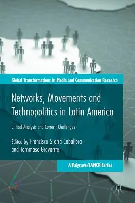 Hálózatok, mozgalmak és technopolitika Latin-Amerikában: Kritikai elemzés és aktuális kihívások - Networks, Movements and Technopolitics in Latin America: Critical Analysis and Current Challenges