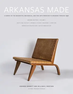 Arkansas Made, Volume 1, Volume 1: A Survey of the Decorative, Mechanical, and Fine Arts Produced in Arkansas Through 1950