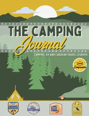 The Camping Journal: Kemping és lakóautós utazási napló A legjobb lakóautós napló és kemping napló a kalandok, élmények, emlékek megörökítésére. - The Camping Journal: Camping and RV Travel Logbook The Best RV Logbook and Camping Journal to Capture Your Adventures, Experiences, Memorie