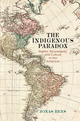 Az őslakos paradoxon: Jogok, szuverenitás és kultúra Amerikában - The Indigenous Paradox: Rights, Sovereignty, and Culture in the Americas