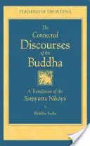 Buddha összefüggő beszédei: A Samyutta Nikaya fordítása - The Connected Discourse of the Buddha: A Translation of the Samyutta Nikaya