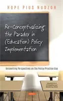 A paradoxon újragondolása az (oktatási) politika végrehajtásában - A politika és a gyakorlat közötti szakadék perspektíváinak feltárása - Re-Conceptualizing the Paradox in (Education) Policy Implementation - Unravelling Perspectives on the Policy/Practice Gap