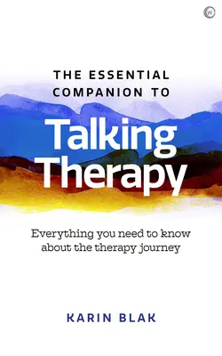 The Essential Companion to Talking Therapy: Minden, amit a terápiás útról tudni kell - The Essential Companion to Talking Therapy: Everything You Need to Know about the Therapy Journey