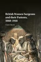 Brit női sebészek és betegeik, 1860-1918 - British Women Surgeons and Their Patients, 1860-1918