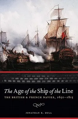 A vonalhajók kora: A brit és a francia haditengerészet, 1650-1815 - The Age of the Ship of the Line: The British and French Navies, 1650-1815