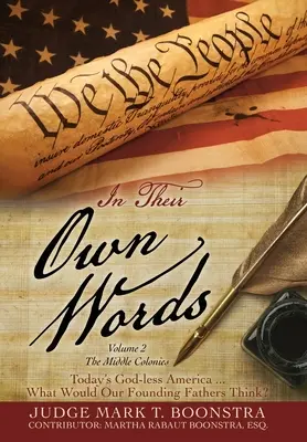 In Their Own Words, Volume 2, The Middle Colonies: A mai istentelen Amerika ... Mit gondolnának alapító atyáink? - In Their Own Words, Volume 2, The Middle Colonies: Today's God-less America ... What Would Our Founding Fathers Think?