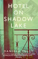 Hotel az Árnyék-tónál: Egy évszázados családi titkokat feltáró, varázslatos rejtély - Hotel on Shadow Lake: A Spellbinding Mystery Unravelling a Century of Family Secrets