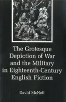 A háború és a katonaság groteszk ábrázolása a tizennyolcadik századi angol szépirodalomban - The Grotesque Depiction of War and the Military in Eighteenth-Century English Fiction