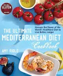 The Ultimate Mediterranean Diet Cookbook: A világ legegészségesebb étrendjének erejét kihasználva jobban és tovább élhetsz - The Ultimate Mediterranean Diet Cookbook: Harness the Power of the World's Healthiest Diet to Live Better, Longer