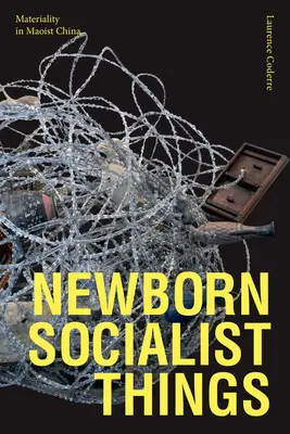 Újszülött szocialista dolgok: Anyagiasság a maoista Kínában - Newborn Socialist Things: Materiality in Maoist China