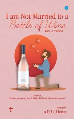 I am Not Married to a Bottle of Wine (A D I (F F Faria)) - I am Not Married to a Bottle of Wine (A D I (F Faria))