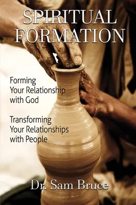 Lelki formáció: Az Istennel való kapcsolatod kialakítása... Az emberekkel való kapcsolatod átalakítása - Spiritual Formation: Forming Your Relationship with God... Transforming Your Relationship with People