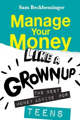 Kezeld a pénzed úgy, mint egy felnőtt: A legjobb pénzügyi tanácsok tiniknek - Manage Your Money Like a Grownup: The best money advice for Teens