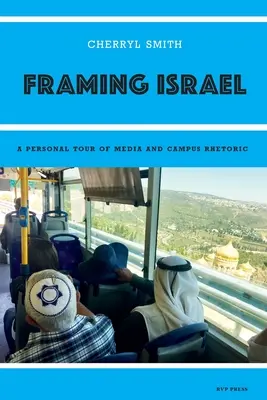 Izrael bekeretezése: A média és az egyetemi retorika személyes körútja - Framing Israel: A personal tour of media and campus rhetoric