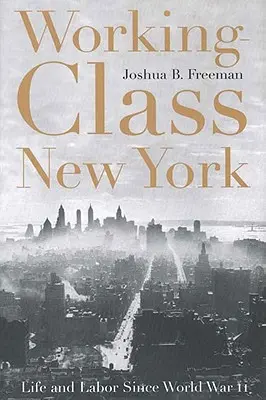 Working-Class New York: New York: Élet és munka a második világháború óta - Working-Class New York: Life and Labor Since World War II