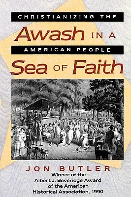 A hit tengerében úszva: Az amerikai nép kereszténnyé válása - Awash in a Sea of Faith: Christianizing the American People