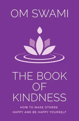 A kedvesség könyve: Hogyan tegyél boldoggá másokat, és légy te magad is boldog? - The Book of Kindness: How to Make Others Happy and Be Happy Yourself