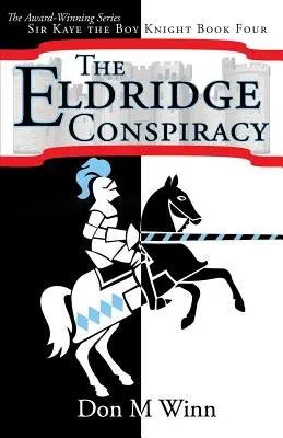 Az Eldridge-összeesküvés: Sir Kaye, a lovagfiú 4. könyv - The Eldridge Conspiracy: Sir Kaye the Boy Knight Book 4