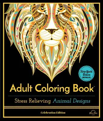 Stresszoldó állatminták: Felnőtt színezőkönyv, ünnepi kiadás - Stress Relieving Animal Designs: Adult Coloring Book, Celebration Edition