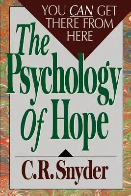 A remény pszichológiája: Onnan is el lehet jutni ide - Psychology of Hope: You Can Get Here from There