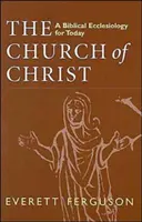 Krisztus egyháza: A bibliai egyházzene napjainkban - Church of Christ: A Biblical Ecclesiology for Today