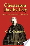 Chesterton napról napra: G. K. Chesterton szellemisége és bölcsessége - Chesterton Day by Day: The Wit and Wisdom of G. K. Chesterton