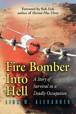 Tűzbombázó a pokolba: A túlélés története egy halálos megszállásban - Fire Bomber Into Hell: A Story of Survival in a Deadly Occupation