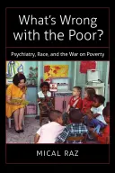 What's Wrong with the Poor?: Psychiatry, Race, and the War on the Poverty (Mi a baj a szegényekkel?: Pszichiátria, faji hovatartozás és a szegénység elleni háború) - What's Wrong with the Poor?: Psychiatry, Race, and the War on Poverty