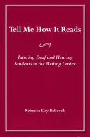 Mondd el, hogyan olvasható: Siket és halló diákok oktatása az írásközpontban - Tell Me How It Reads: Tutoring Deaf and Hearing Students in the Writing Center