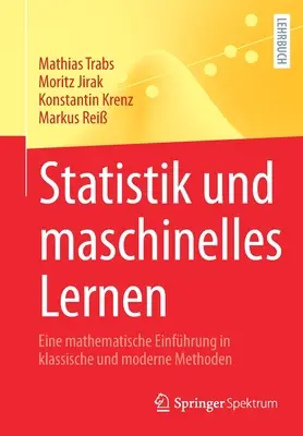 Statistik Und Maschinelles Lernen: Eine Mathematische Einfhrung in Klassische Und Moderne Methoden