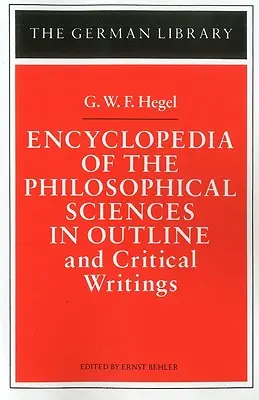 A filozófiai tudományok enciklopédiája vázlatosan: És kritikai írások - Encyclopedia of the Philosophical Sciences in Outline: And Critical Writings