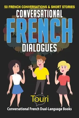 Francia társalgási párbeszédek: 50 francia társalgás és rövid történet - Conversational French Dialogues: 50 French Conversations and Short Stories