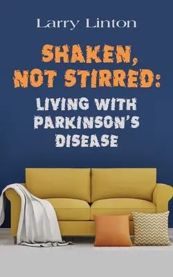 Rázva, nem keverve: Élet a Parkinson-kórral - Shaken, Not Stirred: Living with Parkinson's Disease