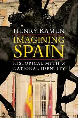 Spanyolország képzelete: A történelmi mítosz és a nemzeti identitás - Imagining Spain: Historical Myth and National Identity