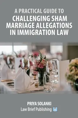 Gyakorlati útmutató a színlelt házassággal kapcsolatos állítások megtámadásához a bevándorlási jogban - A Practical Guide to Challenging Sham Marriage Allegations in Immigration Law