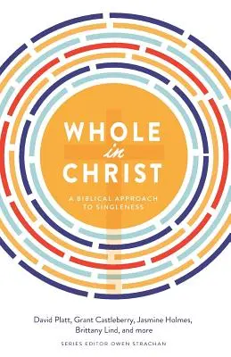 Egészséges Krisztusban: A Biblical Approach to Singleness - Whole in Christ: A Biblical Approach to Singleness