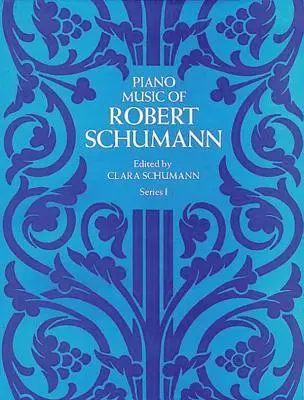 Robert Schumann zongoramuzsikája, I. sorozat - Piano Music of Robert Schumann, Series I