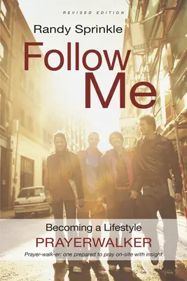 Kövess engem! Életmód imasétáltatóvá válás - Follow Me: Becoming a Lifestyle Prayerwalker