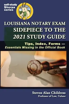 Louisiana Notary Exam Sidepiece to the 2021 Study Guide: Tippek, index, nyomtatványok - a hivatalos könyvből hiányzó lényeges elemek - Louisiana Notary Exam Sidepiece to the 2021 Study Guide: Tips, Index, Forms-Essentials Missing in the Official Book