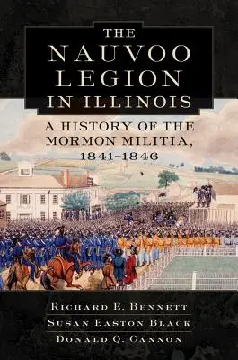 Nauvoo légiója Illinoisban: A mormon milícia története, 1841-1846 - Nauvoo Legion in Illinois: A History of the Mormon Militia, 1841-1846