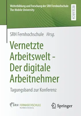 Vernetzte Arbeitswelt - Der Digitale Arbeitnehmer: Tagungsband Zur Konferenz