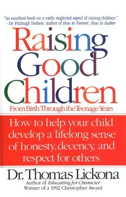 Jó gyerekek nevelése: A születéstől a tinédzserkorig - Raising Good Children: From Birth Through the Teenage Years