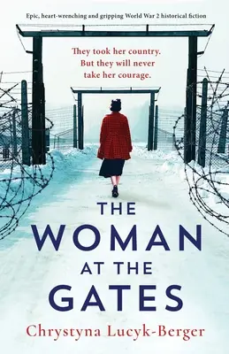 A nő a kapunál: Epikus, szívszorító és lebilincselő 2. világháborús történelmi regény - The Woman at the Gates: Epic, heart-wrenching and gripping World War 2 historical fiction