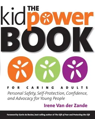 A Kidpower könyv gondoskodó felnőtteknek: Személyes biztonság, önvédelem, önbizalom és érdekérvényesítés fiataloknak - The Kidpower Book for Caring Adults: Personal Safety, Self-Protection, Confidence, and Advocacy for Young People