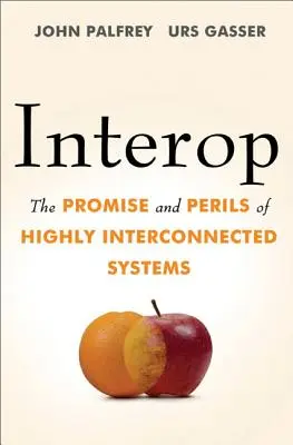 Interop: A nagymértékben összekapcsolt rendszerek ígérete és veszélyei - Interop: The Promise and Perils of Highly Interconnected Systems