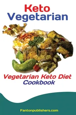 Keto vegetáriánusok: Vegetáriánus Keto diéta szakácskönyv - Keto Vegetarians: Vegetarian Keto Diet Cookbook