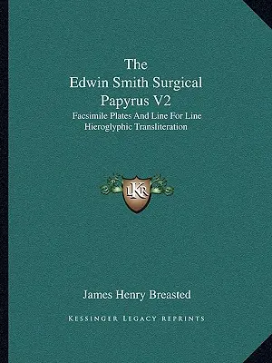 Az Edwin Smith-féle sebészeti papirusz V2: Fakszimile táblák és soronkénti hieroglifa-átírás - The Edwin Smith Surgical Papyrus V2: Facsimile Plates and Line for Line Hieroglyphic Transliteration