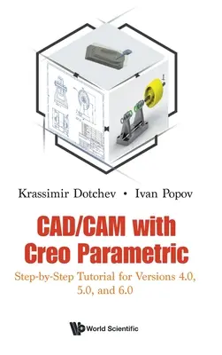 Cad/CAM a Creo Parametric-szel: lépésről lépésre bemutató a 4.0, 5.0 és 6.0 verziókhoz - Cad/CAM with Creo Parametric: Step-By-Step Tutorial for Versions 4.0, 5.0, and 6.0