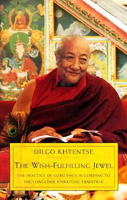 A kívánságteljesítő ékszer: A guru jóga gyakorlata a Longchen Nyingthig hagyomány szerint - The Wish-Fulfilling Jewel: The Practice of Guru Yoga According to the Longchen Nyingthig Tradition