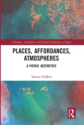 Helyek, affordanciák, atmoszférák: A patetikus esztétika - Places, Affordances, Atmospheres: A Pathic Aesthetics